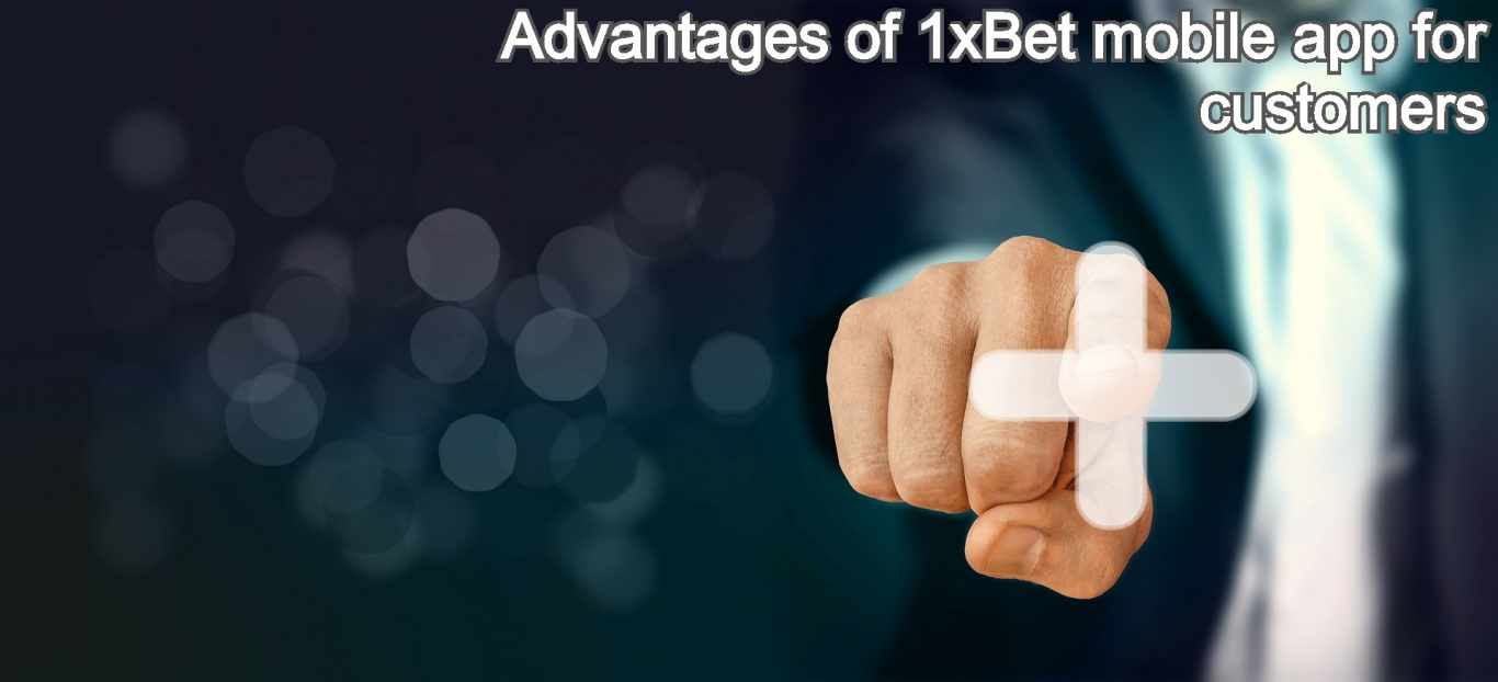 Advantages of 1xBet mobile app for customers